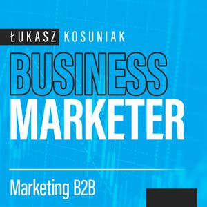 Zatrudnianie marketera w B2B – od pierwszej osoby do kilkuosobowego zespołu, Łukasz Kosuniak