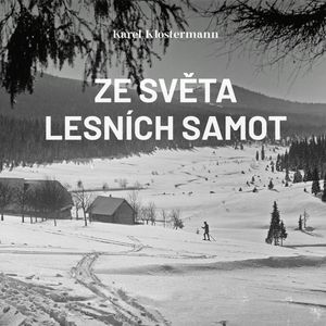 Ze světa lesních samot, Karel Klostermann