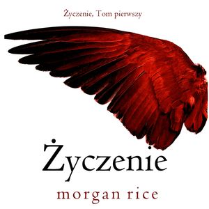 Życzenie. Tom 1, Morgan Rice