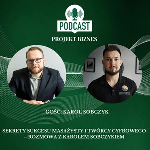 74. Sekrety sukcesu masażysty i twórcy cyfrowego – rozmowa z Karolem Sobczykiem, Projekt Biznes Sp. z o. o.