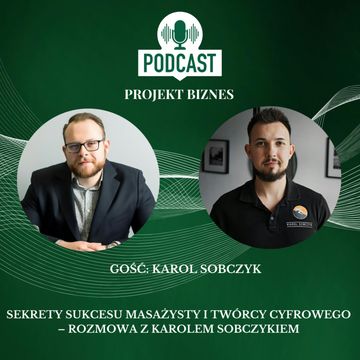 74. Sekrety sukcesu masażysty i twórcy cyfrowego – rozmowa z Karolem Sobczykiem audiobook, Projekt Biznes Sp. z o. o.