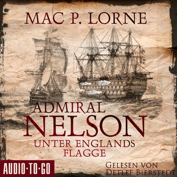 Admiral Nelson - Unter Englands Flagge - Lord Nelson - Über alle Meere, Band 2 (ungekürzt) audiobook, Mac P. Lorne