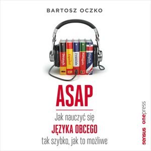 ASAP. Jak nauczyć się języka obcego tak szybko, jak to możliwe, Bartosz Oczko