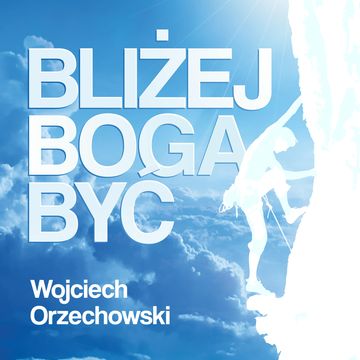 Bliżej Boga być audiobook, Wojciech Orzechowski