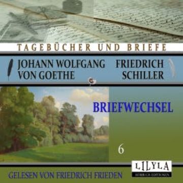 Briefwechsel 6 audiobook, Johann Wolfgang von Goethe + Friedrich Schiller