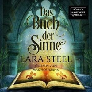 Das Buch der Sinne (ungekürzt), Lara Steel