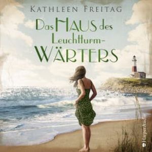 Das Haus des Leuchtturmwärters (ungekürzt), Kathleen Freitag