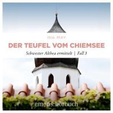 Der Teufel vom Chiemsee - Schwester Althea ermittelt, Fall 3 (Ungekürzt) audiobook, Ina May