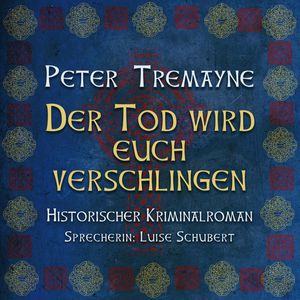 Der Tod wird euch verschlingen - Schwester Fidelma ermittelt - Historischer Kriminalroman, Band 27 (ungekürzt), Peter Tremayne