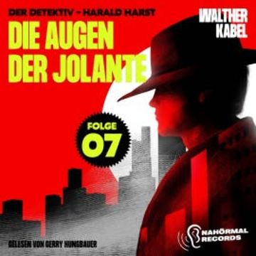 Die Augen der Jolante (Der Detektiv-Harald Harst, Folge 7) audiobook, Walther Kabel