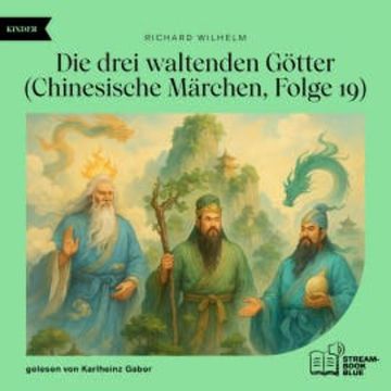 Die drei waltenden Götter (Chinesische Märchen, Folge 19) audiobook, Richard Wilhelm