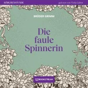 Die faule Spinnerin - Märchenstunde, Folge 119 (Ungekürzt), Brüder Grimm