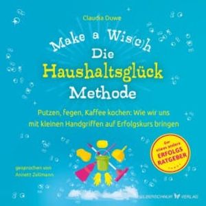 Die Haushaltsglück-Methode – Make a Wis(c)h, Claudia Duwe
