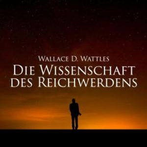 Die Wissenschaft des Reichwerdens, Wallace D. Wattles