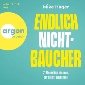 Endlich Nichtbaucher! - 21 Abnehm-Tipps von einem, der's selbt geschafft hat (Ungekürzte Lesung), Mike Hager