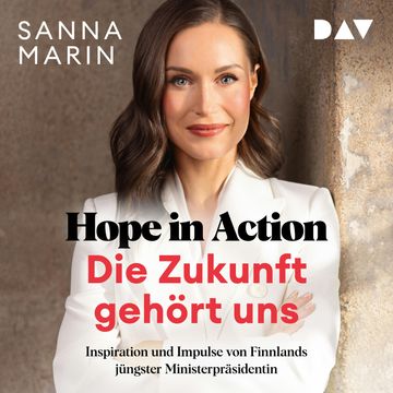 Hope in Action - Die Zukunft gehört uns: Inspiration und Impulse von Finnlands jüngster Ministerpräsidentin (Ungekürzt) audiobook, Sanna Marin