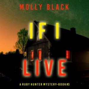 If I Live (A Ruby Hunter FBI Suspense Thriller—Book 3), Molly Black