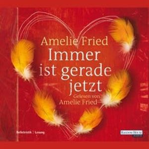 Immer ist gerade jetzt, Amelie Fried