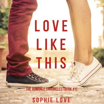 Love Like This (The Romance Chronicles - Book One) audiobook, Sophie Love