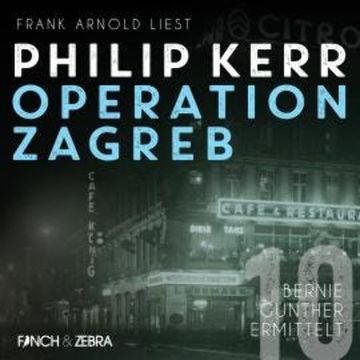 Operation Zagreb - Bernie Gunther ermittelt, Band 10 (ungekürzt) audiobook, Philip Kerr