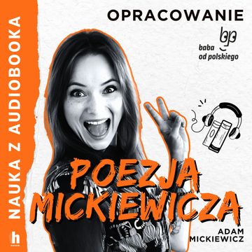 Poezja Mickiewicza – lektura z opracowaniem, Adam Mickiewicz