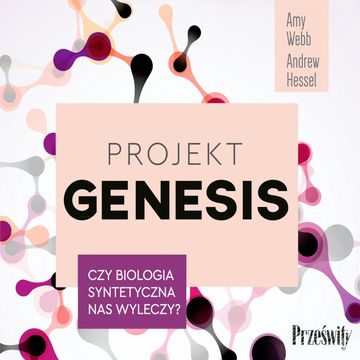 Projekt Genesis Czy biologia syntetyczna nas wyleczy? audiobook, Amy Webb, Andrew Hessel