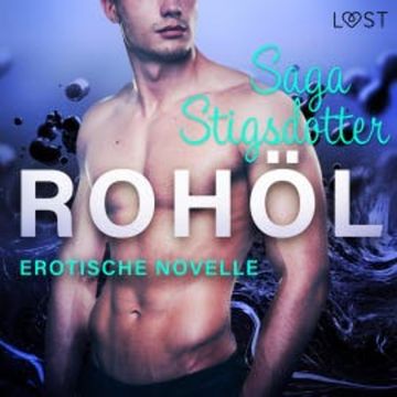 Rohöl - Erotische Novelle audiobook, Saga Stigsdotter