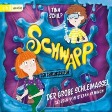 Schwapp, der Geheimschleim - Der große Schleimassel audiobook, Tina Schilp