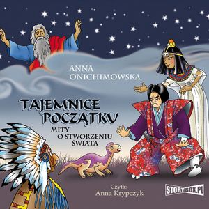 Tajemnice Początku. Mity o stworzeniu świata, Anna Onichimowska