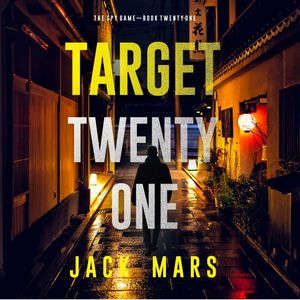 Target Twenty-One (The Spy Game—Book #21), Jack Mars
