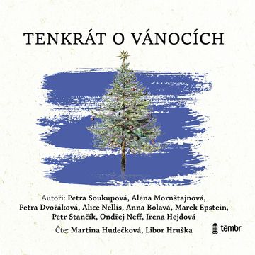 Tenkrát o Vánocích audiobook, Alena Mornštajnová, Alice Nellis, Anna Bolavá, Irena Hejdová, Marek Epstein, Ondřej Neff, Petr Stančík, Petra Dvořáková, Petra Soukupová