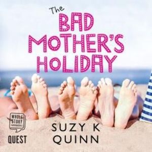 The Bad Mother's Holiday, Suzy K. Quinn