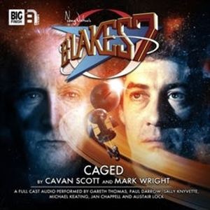 Blake's 7 - The Classic Adventures 1-6: Caged, Cavan Scott, Mark Wright