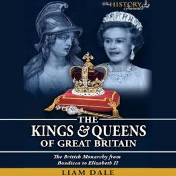 The Kings & Queens of Great Britain audiobook, Liam Dale