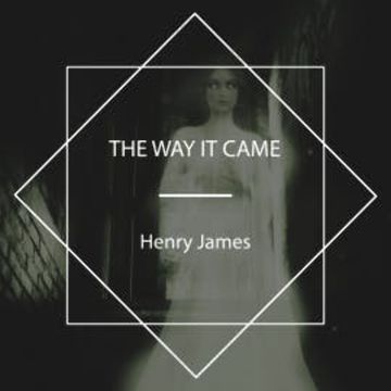 The Way It Came audiobook, Henry James