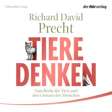 Tiere denken: Vom Recht der Tiere und den Grenzen des Menschen, Richard David