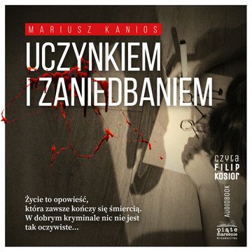 Uczynkiem i zaniedbaniem. Tom 1, Mariusz Kanios