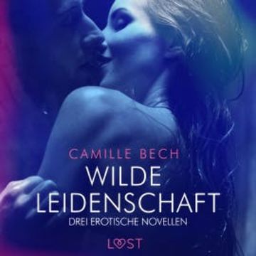 Wilde Leidenschaft – Drei erotische Novellen audiobook, Camille Bech