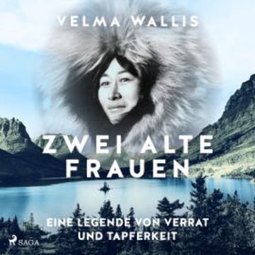 Zwei alte Frauen - Eine Legende von Verrat und Tapferkeit audiobook, Velma Wallis