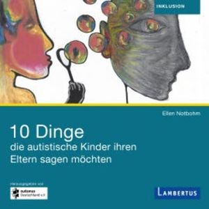 10 Dinge, die autistische Kinder ihren Eltern sagen möchten, Ellen Notbohm