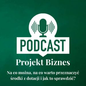 23. Na co można, na co warto przeznaczyć środki z dotacji i jak to sprawdzić?, Projekt Biznes Sp. z o. o.