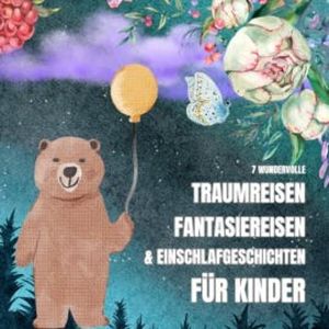 7 wundervolle Traumreisen, Fantasiereisen & Einschlafgeschichten für Kinder, Patrick Lynen