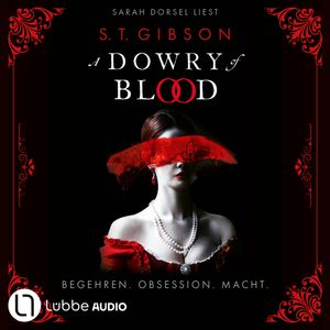 A Dowry of Blood - Begehren. Obsession. Macht. Ungekürzt (Ungekürzt), S.T. Gibson