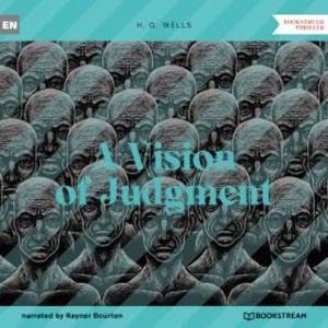 A Vision of Judgment (Unabridged), H. G. Wells