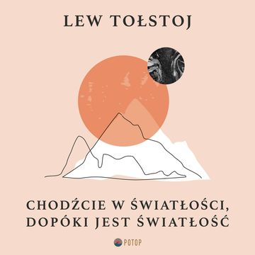 Chodźcie w światłości, dopóki jest światłość audiobook, Lew Tołstoj