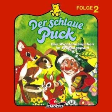 Der schlaue Puck, Folge 2: Das Wichtelmännchen im Frühlingswald audiobook, Erika Burk