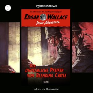 Der unheimliche Pfeifer von Blending Castle - Edgar Wallace - Neue Abenteuer, Band 1 (Ungekürzt), Dietmar Kuegler, Edgar Wallace