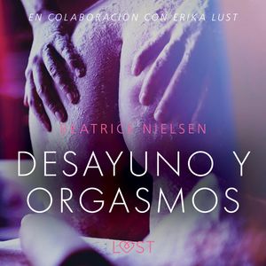Desayuno y orgasmos - Relato erotico, Beatrice Nielsen