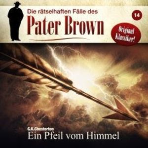 Die rätselhaften Fälle des Pater Brown, Folge 14: Ein Pfeil vom Himmel, G. K. Chesterton, Markus Winter