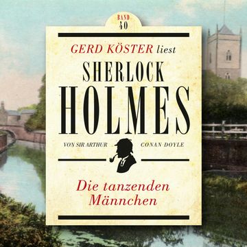Die tanzenden Männchen - Gerd Köster liest Sherlock Holmes, Band 40 (Ungekürzt) audiobook, Sir Arthur Conan Doyle